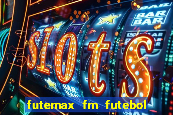 futemax fm futebol ao vivo